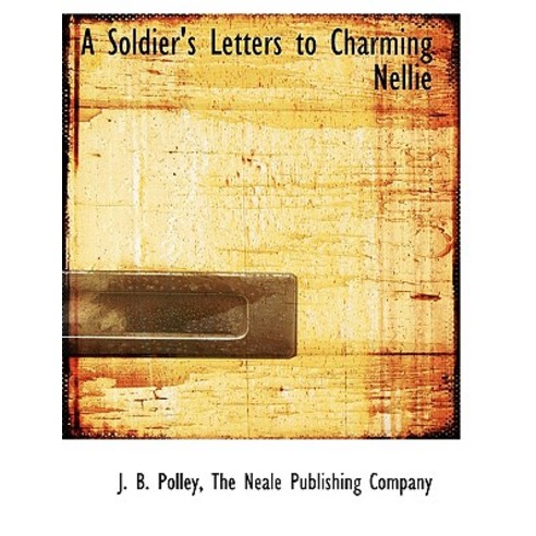 A Soldier''s Letters to Charming Nellie Paperback, BiblioLife