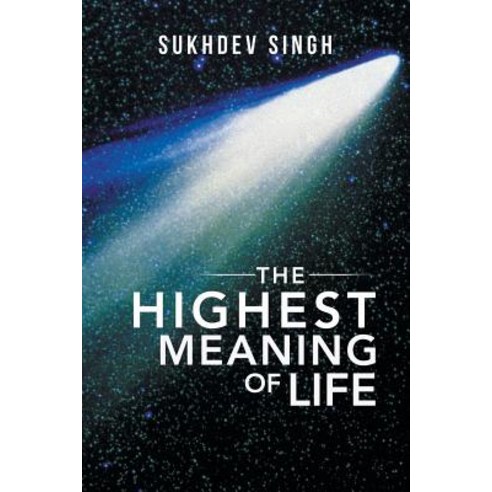 The Highest Meaning of Life Paperback, Xlibris UK