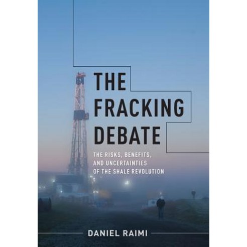 The Fracking Debate: The Risks Benefits and Uncertainties of the Shale Revolution Hardcover, Columbia University Press