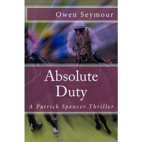 Absolute Duty: A Patrick Spencer Thriller Paperback, Createspace Independent Publishing Platform
