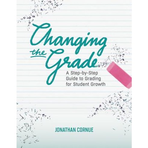 Changing the Grade: A Step-By-Step Guide to Grading for Student Growth Paperback, ASCD
