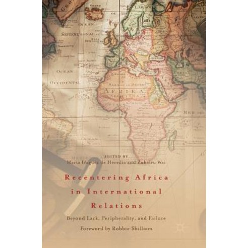 Recentering Africa in International Relations: Beyond Lack Peripherality and Failure Hardcover, Palgrave MacMillan