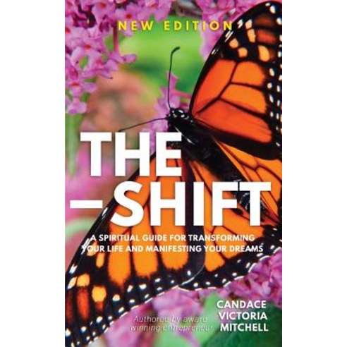 The Shift: A Spiritual Guide for Transforming Your Life and Manifesting Your Dreams Paperback, Createspace Independent Publishing Platform