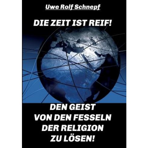 Die Zeit Ist Reif! - Den Geist Von Den Fesseln Der Religion Zu Losen! Paperback, Tredition Gmbh