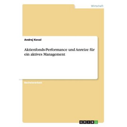 Aktienfonds-Performance Und Anreize Fur Ein Aktives Management Paperback, Grin Publishing