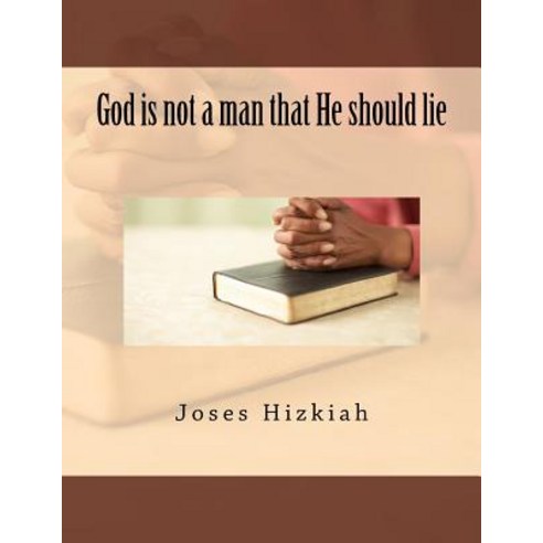 God Is Not a Man That He Should Lie Paperback, Createspace Independent Publishing Platform