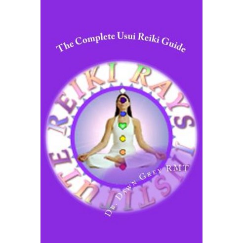 The Complete Usui Reiki Guide: The Official Manual of Reiki Rays Institute Paperback, Createspace Independent Publishing Platform