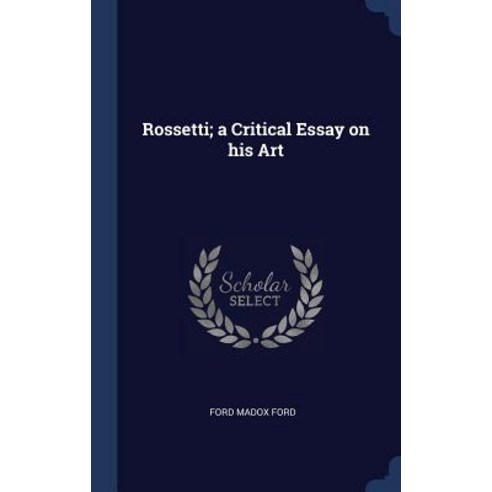 Rossetti; A Critical Essay on His Art Hardcover, Sagwan Press