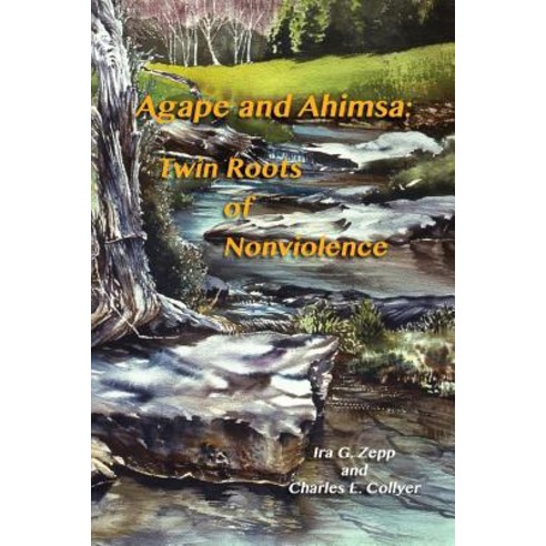 Agape and Ahimsa: Twin Roots of Nonviolence Paperback, Createspace Independent Publishing Platform