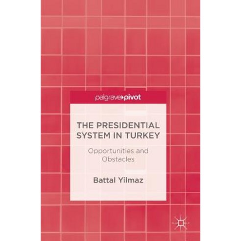 The Presidential System in Turkey: Opportunities and Obstacles Hardcover, Palgrave MacMillan