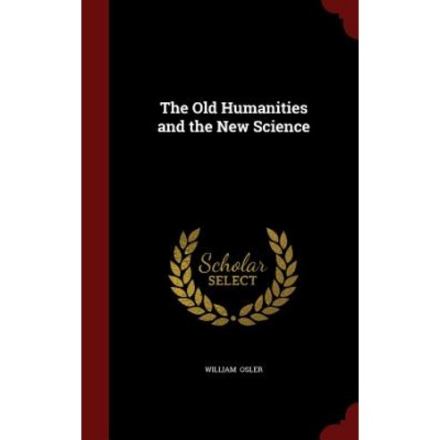 The Old Humanities and the New Science Hardcover, Andesite Press