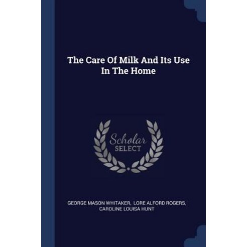 The Care of Milk and Its Use in the Home Paperback, Sagwan Press