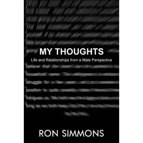 My Thoughts!: Life and Relationships from a Male Perspective. Paperback, A2z Books, LLC