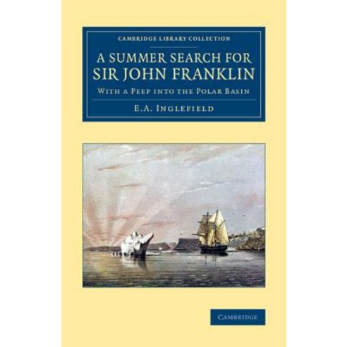 A Summer Search for Sir John Franklin:With a Peep Into the Polar Basin, Cambridge University Press