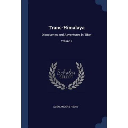 Trans-Himalaya: Discoveries and Adventures in Tibet; Volume 2 Paperback, Sagwan Press