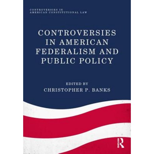 Controversies in American Federalism and Public Policy Paperback, Routledge