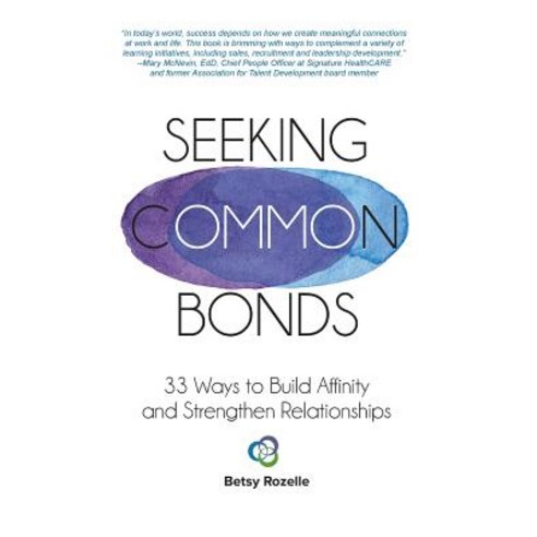 Seeking Common Bonds: 33 Ways to Build Affinity and Strengthen Relationships Paperback, Createspace Independent Publishing Platform