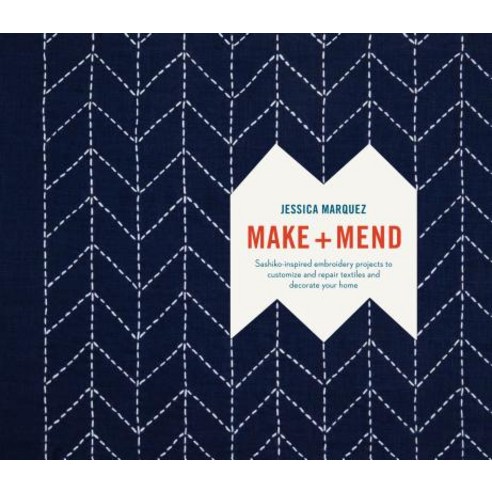 Make and Mend: Sashiko-Inspired Embroidery Projects to Customize and Repair Textiles and Decorate Your Home Hardcover, Watson-Guptill