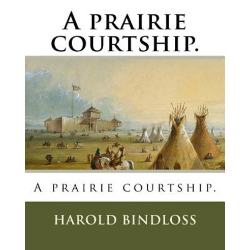 A Prairie Courtship. Paperback, Createspace Independent Publishing Platform