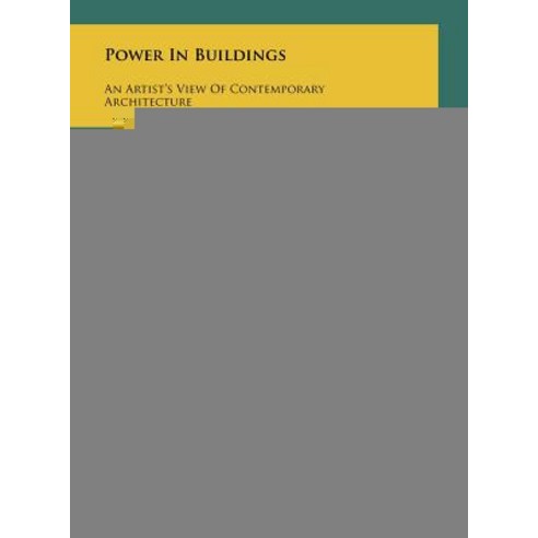 Power in Buildings: An Artist''s View of Contemporary Architecture Hardcover, Literary Licensing, LLC