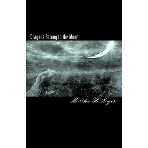 Dragons Belong to the Moon Paperback, Createspace Independent Publishing Platform