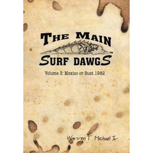 The Main Surf Dawgs: Mexico or Bust 1982 Hardcover, Xlibris