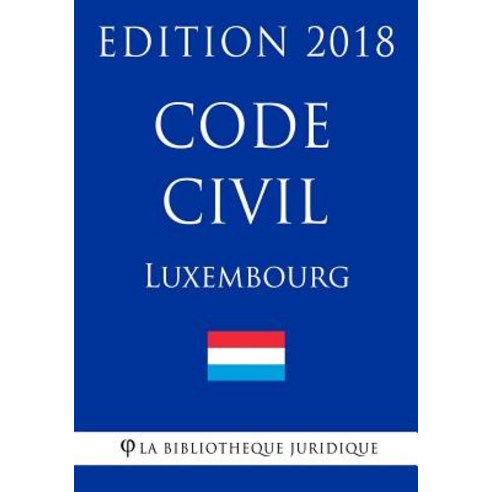 Code Civil Du Luxembourg - Edition 2018 Paperback, Createspace Independent Publishing Platform