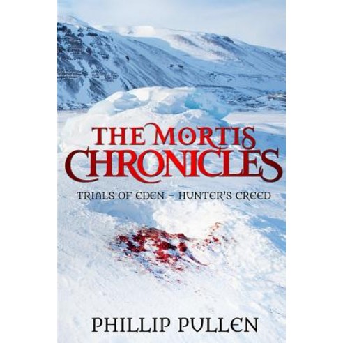 The Mortis Chronicles: Trials of Eden - Hunter''s Creed Paperback, Lulu.com