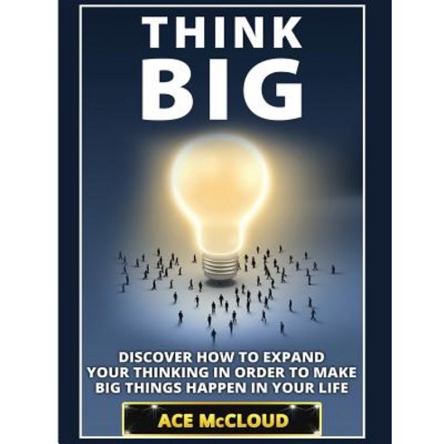 Think Big: Discover How to Expand Your Thinking in Order to Make Big Things Happen in Your Life Hardcover, Pro Mastery Publishing