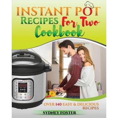 Instant Pot for Two Cookbook: Easy & Delicious Recipes (Slow Cooker for 2 Healthy Dishes) Paperback, Createspace Independent Publishing Platform