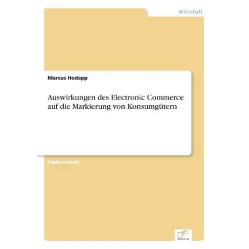 Auswirkungen Des Electronic Commerce Auf Die Markierung Von Konsumgutern Paperback, Diplom.de