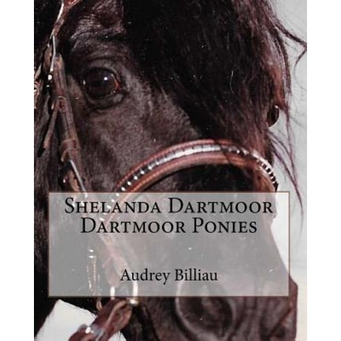 Shelanda Dartmoor Dartmoor Ponies Paperback, Createspace Independent Publishing Platform