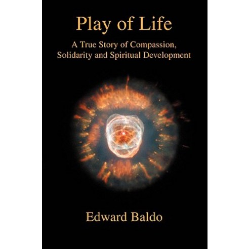 Play of Life: A True Story of Compassion Solidarity and Spiritual Development Paperback, iUniverse