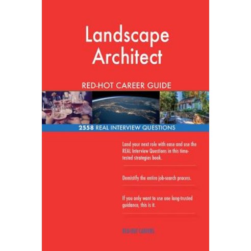 Landscape Architect Red-Hot Career Guide; 2558 Real Interview Questions Paperback, Createspace Independent Publishing Platform