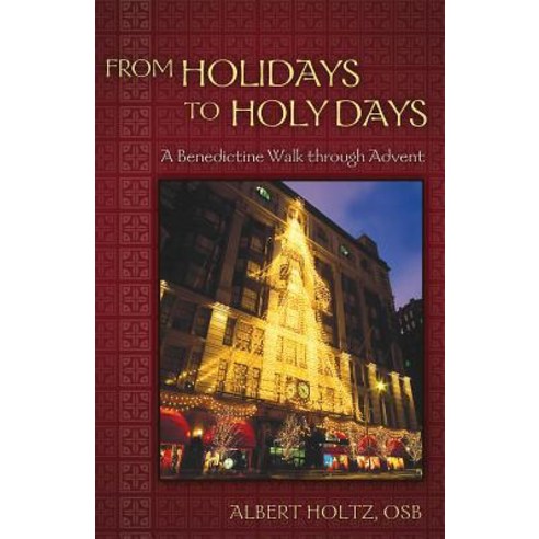 From Holidays to Holy Days: A Benedictine Walk Through Advent Paperback, Morehouse Publishing