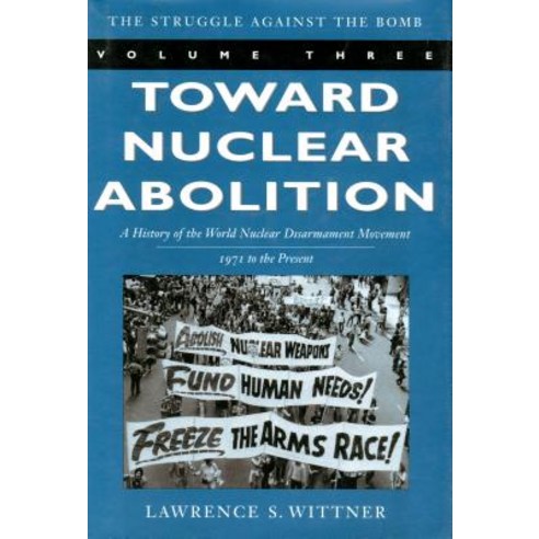 Toward Nuclear Abolition: A History of the World Nuclear Disarmament Movement 1971-Present Paperback, Stanford University Press