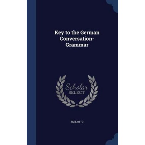 Key to the German Conversation-Grammar Hardcover, Sagwan Press