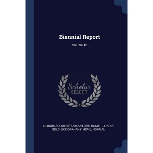 Biennial Report; Volume 16 Paperback, Sagwan Press