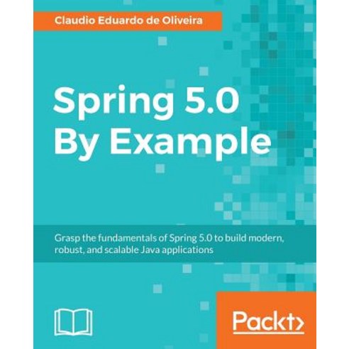 Spring 5.0 By Example, Packt Publishing - 최저가 알림ㆍ특가 할인ㆍ가격비교 - 역대가