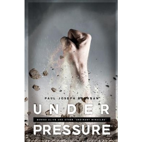 Under Pressure: Buried Alive and Other Ordinary Miracles Paperback, Createspace Independent Publishing Platform