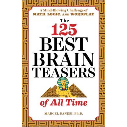 The 125 Best Brain Teasers of All Time: A Mind-Blowing Challenge of Math Logic and Wordplay Paperback, Zephyros Press