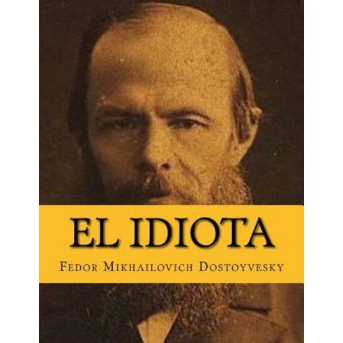 El Idiota (Spanish Edition) Paperback, Createspace