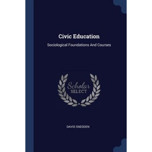 Civic Education: Sociological Foundations and Courses Paperback, Sagwan Press