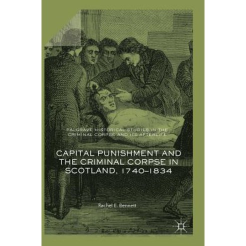 Capital Punishment and the Criminal Corpse in Scotland 1740-1834 Hardcover, Palgrave MacMillan
