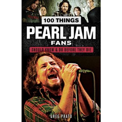 100 Things Pearl Jam Fans Should Know & Do Before They Die Paperback, Triumph Books (IL)