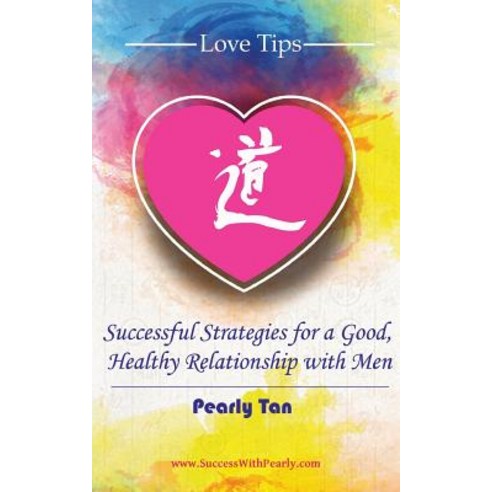 Love Tips: Successful Strategies for a Good Healthy Relationship with Men Paperback, Doctorzed Publishing