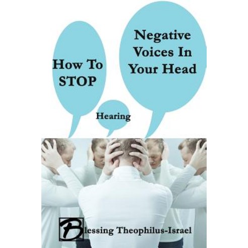How to Stop Hearing Negative Voices in Your Head Paperback, Createspace Independent Publishing Platform
