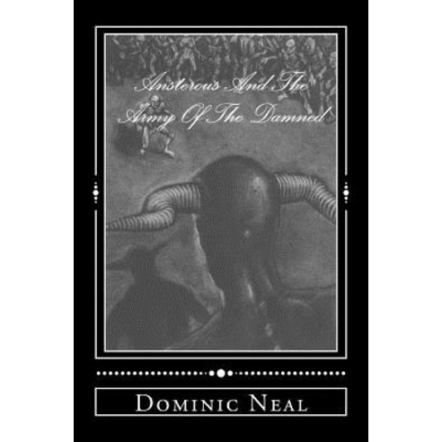 Ansterous and the Army of the Damned Paperback, Dominic Neal Publishing