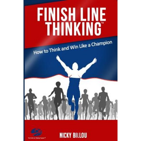 Finish Line Thinkingtm: How to Think and Win Like a Champion Paperback, Createspace