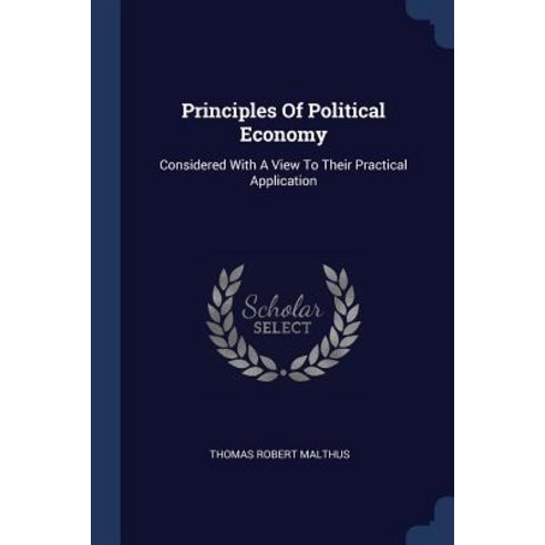 Principles of Political Economy: Considered with a View to Their Practical Application Paperback, Sagwan Press